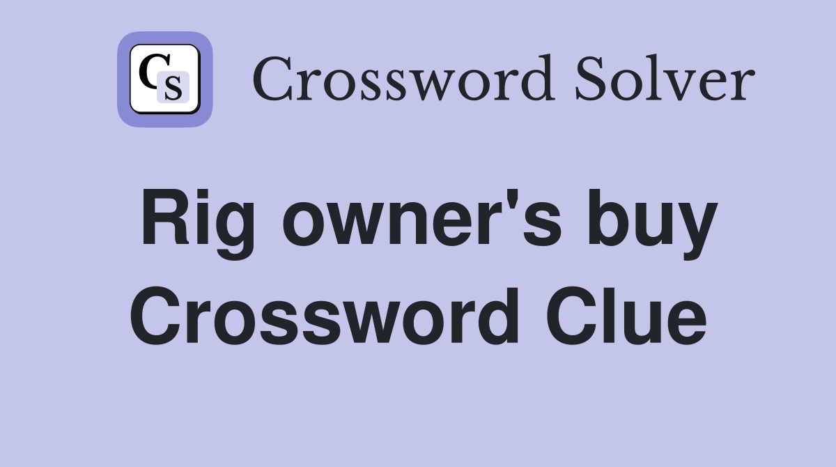Rig owner's buy Crossword Clue