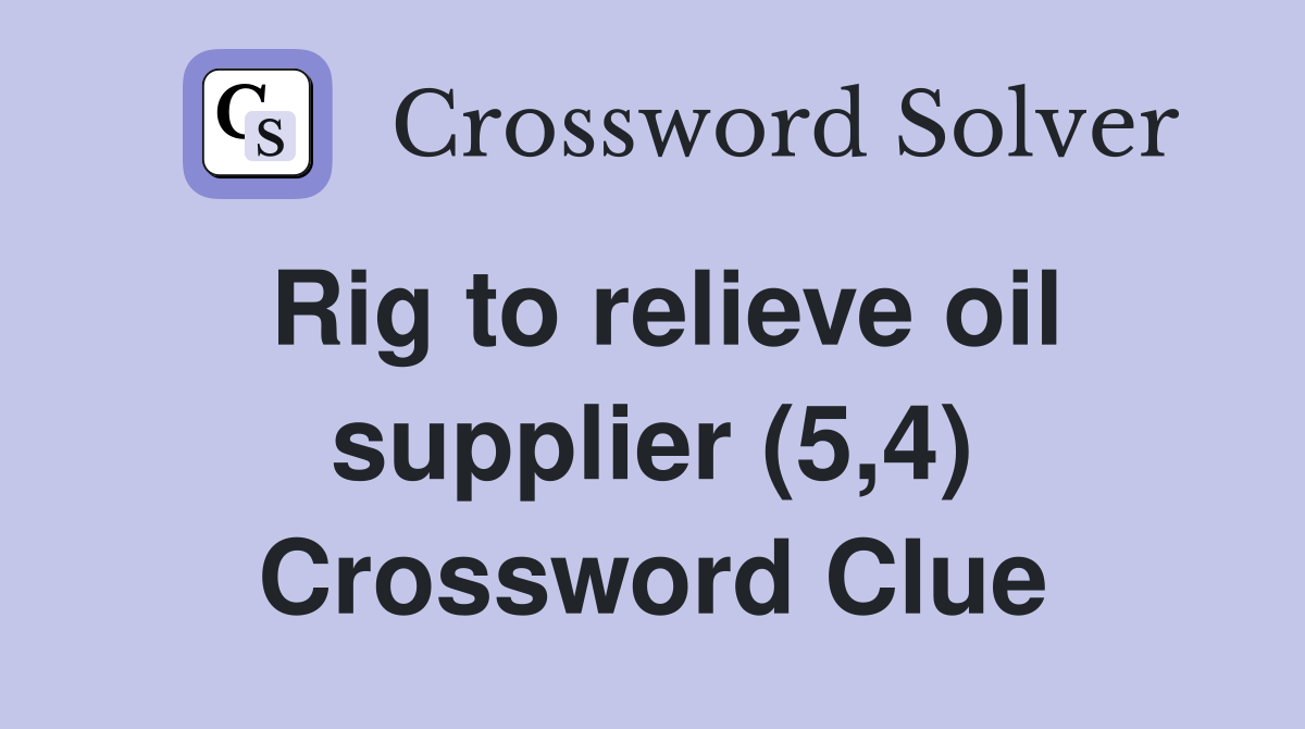 Rig to relieve oil supplier (5,4) Crossword Clue