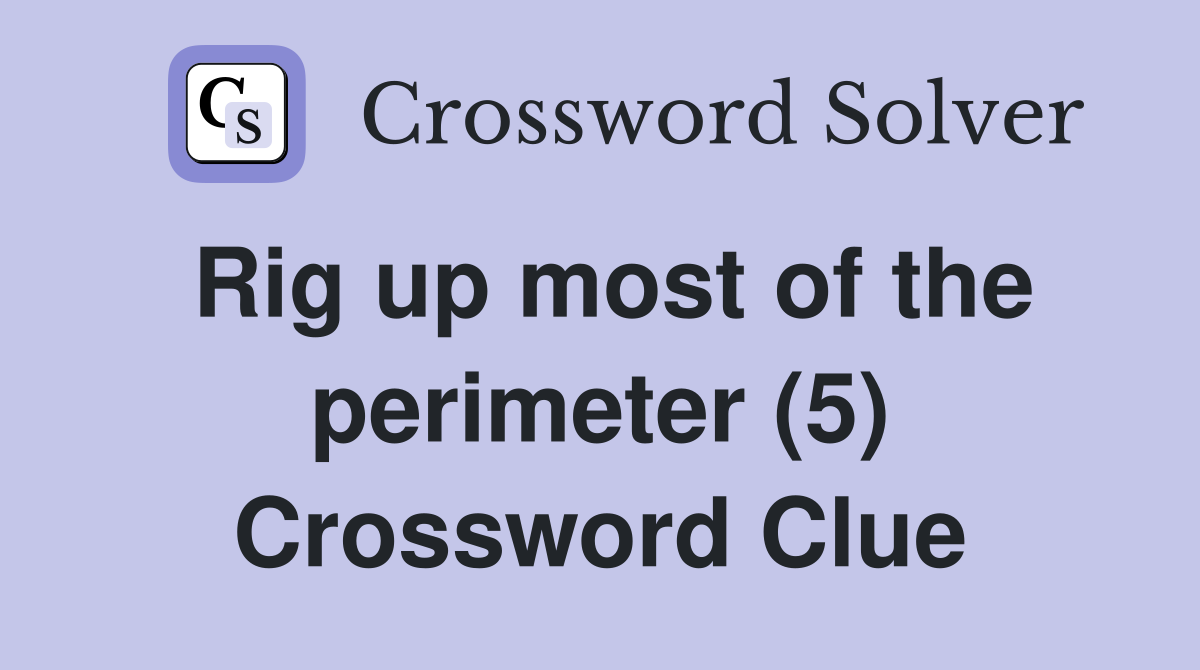 Rig up most of the perimeter (5) Crossword Clue