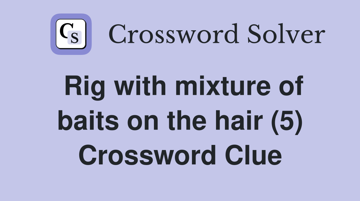 Rig with mixture of baits on the hair (5) Crossword Clue