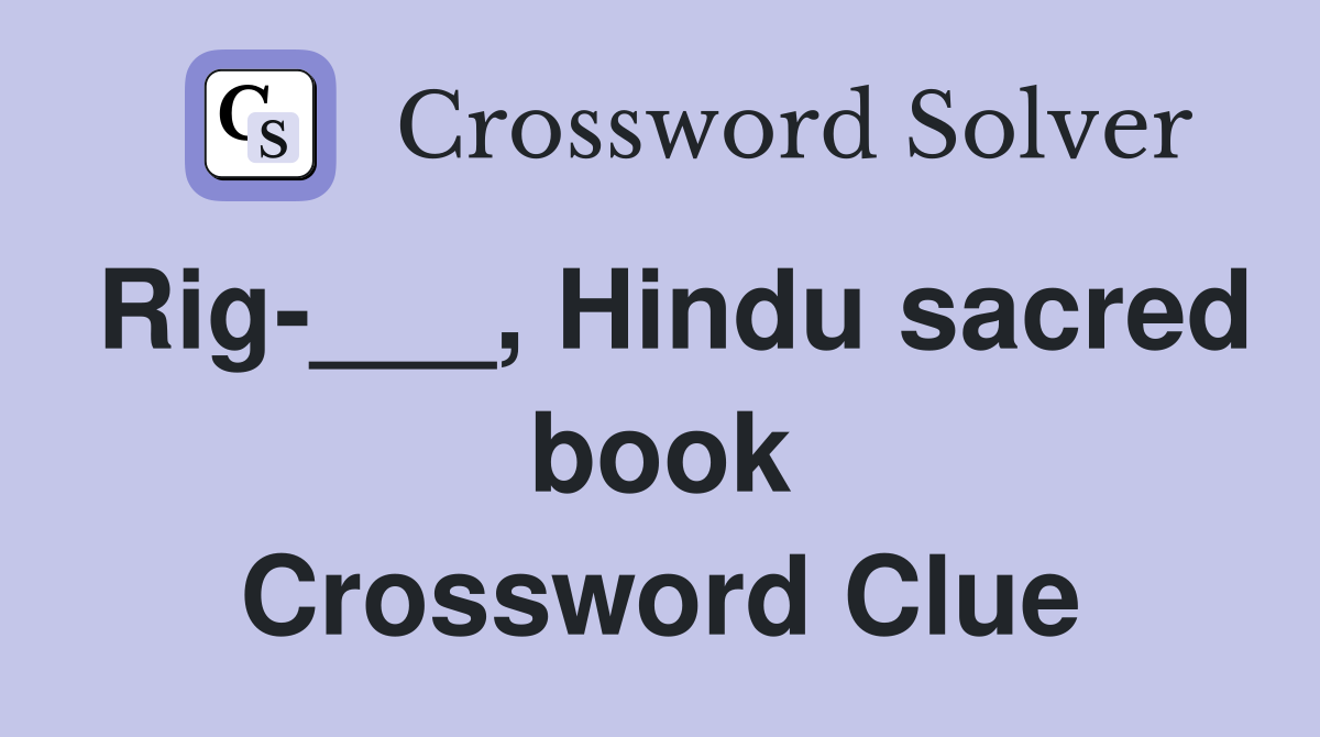 Rig-___, Hindu sacred book Crossword Clue