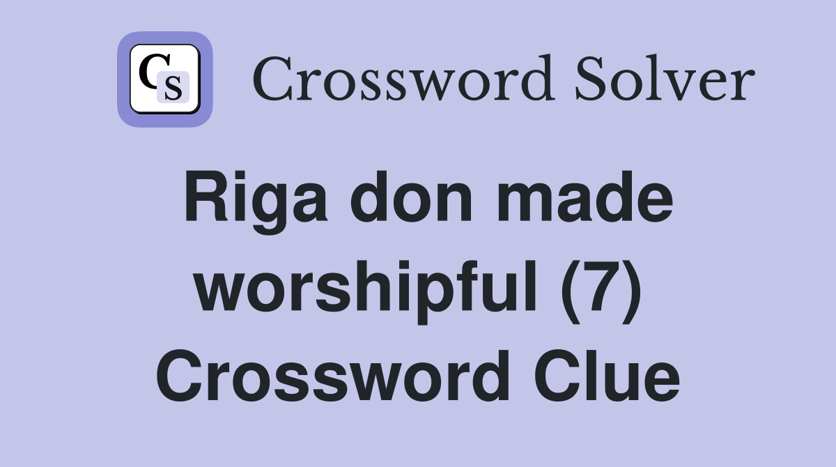 Riga don made worshipful (7) Crossword Clue