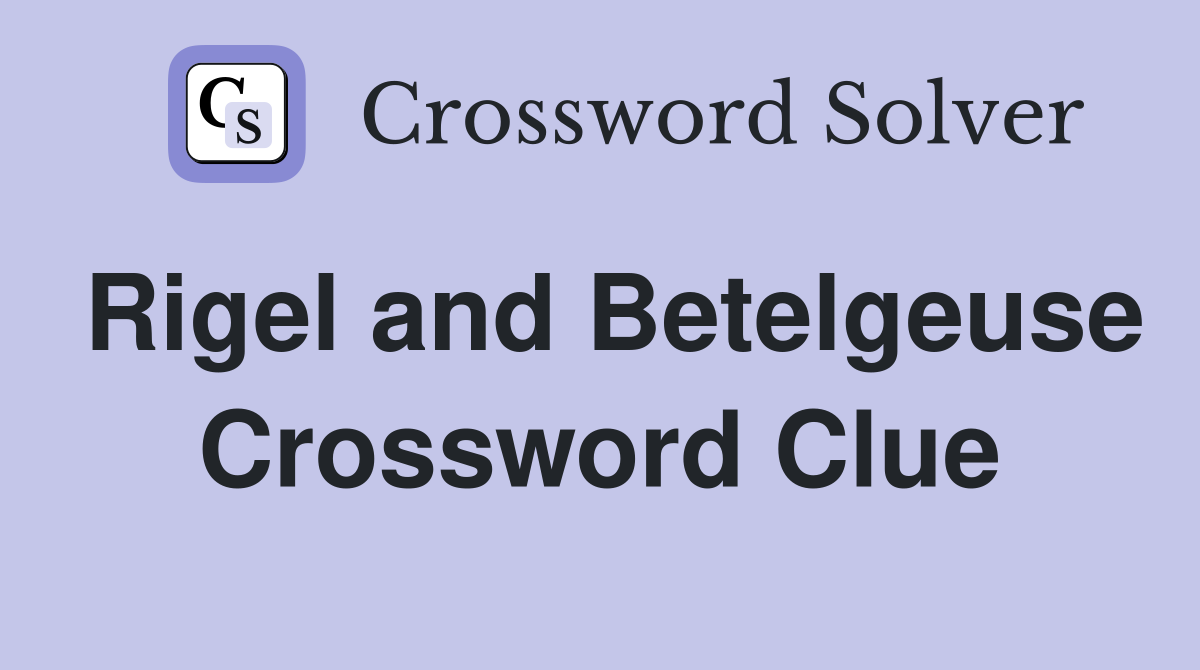 Rigel and Betelgeuse Crossword Clue