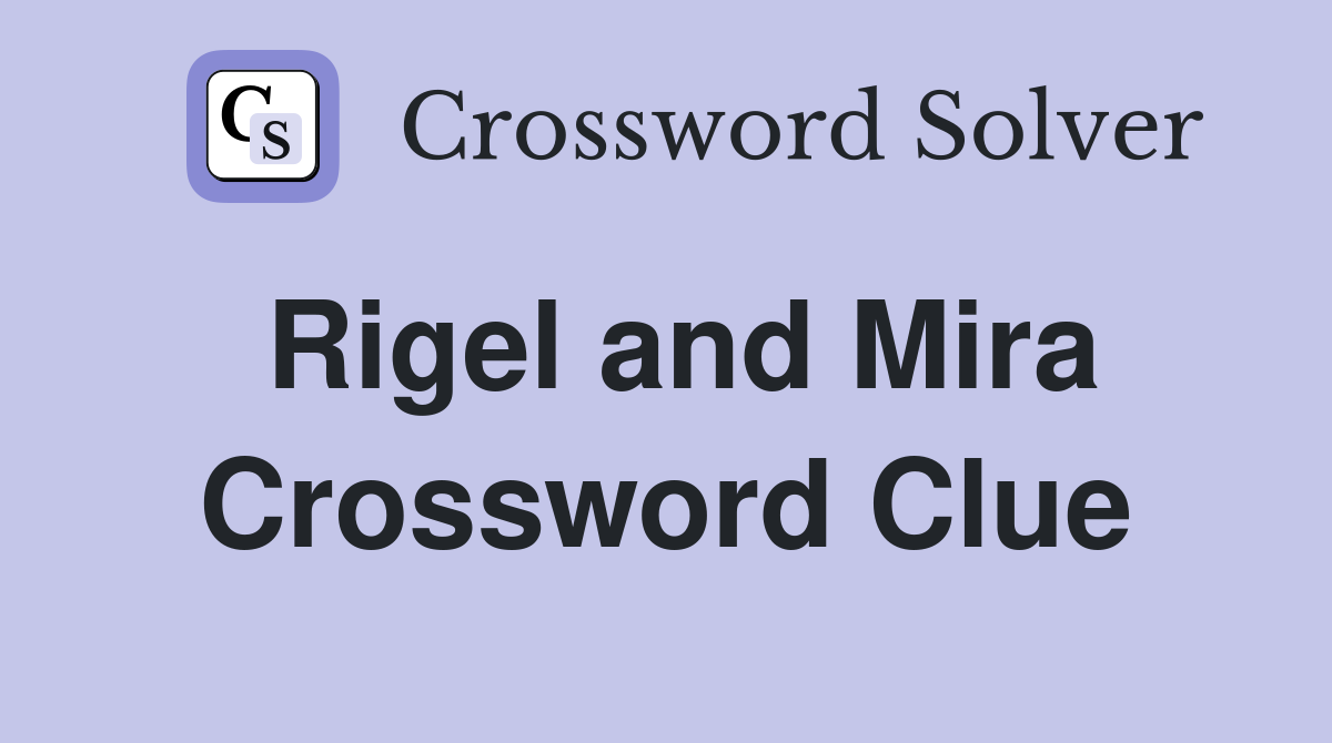 Rigel and Mira Crossword Clue