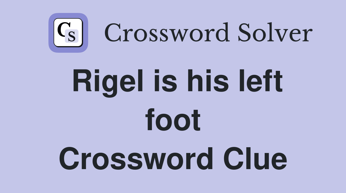 Rigel is his left foot Crossword Clue