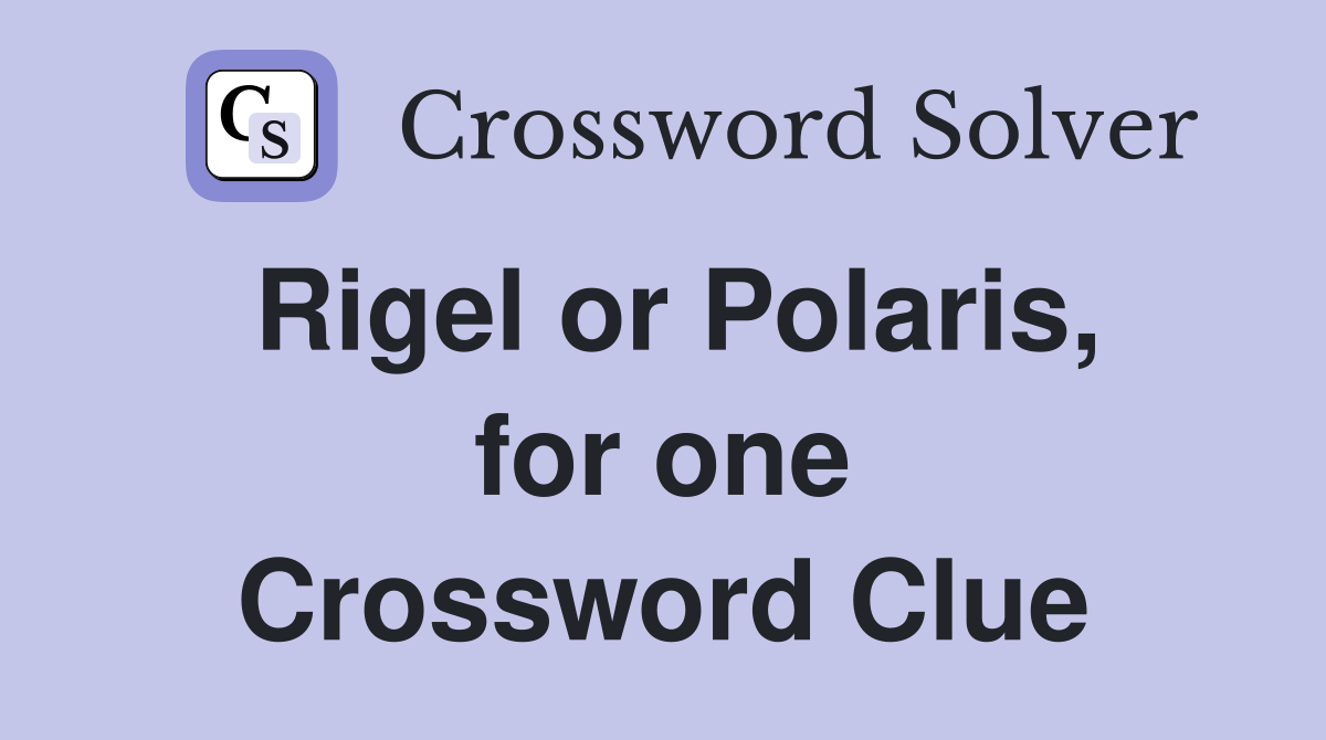 Rigel or Polaris, for one Crossword Clue