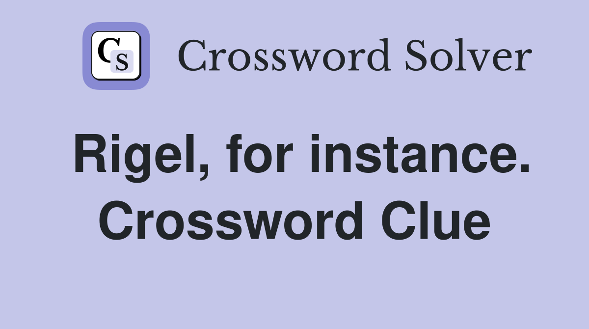 Rigel, for instance. Crossword Clue