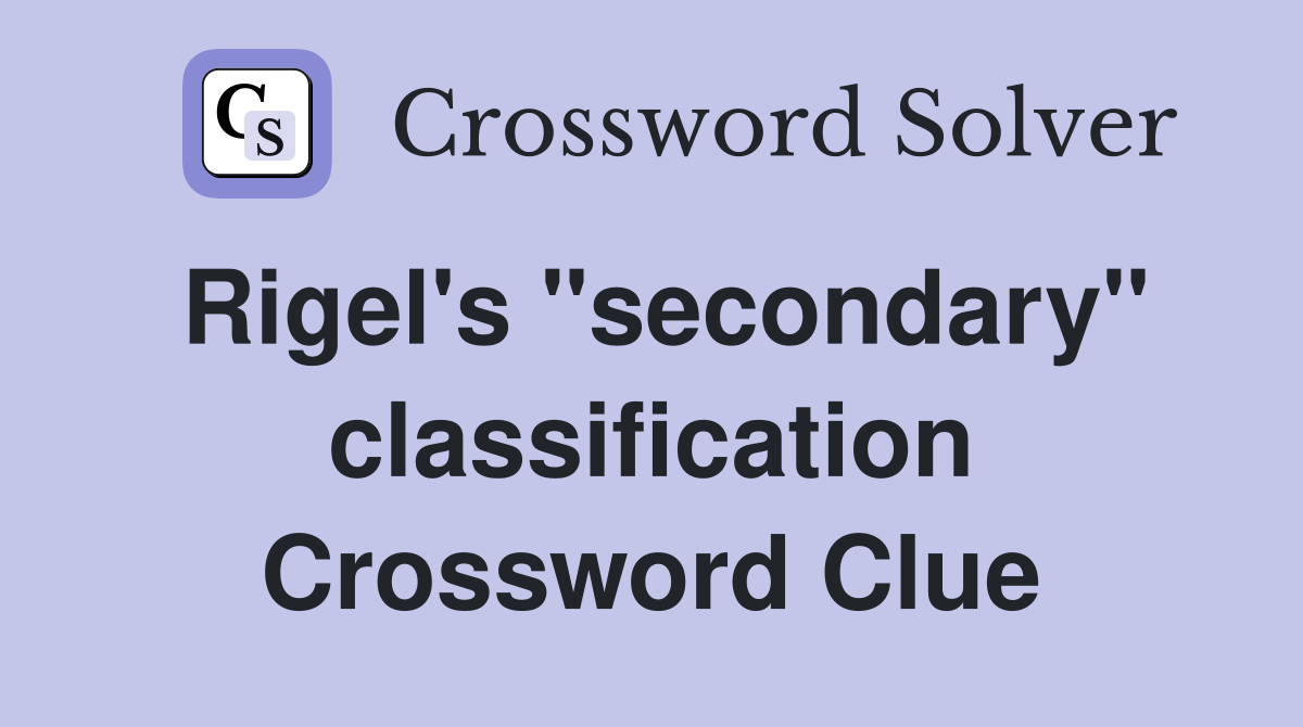 Rigel's "secondary" classification Crossword Clue