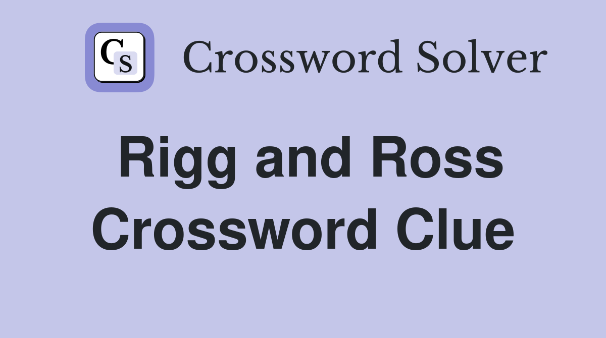 Rigg and Ross Crossword Clue