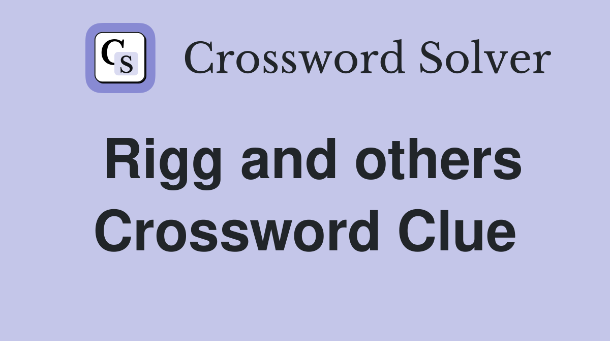 Rigg and others Crossword Clue