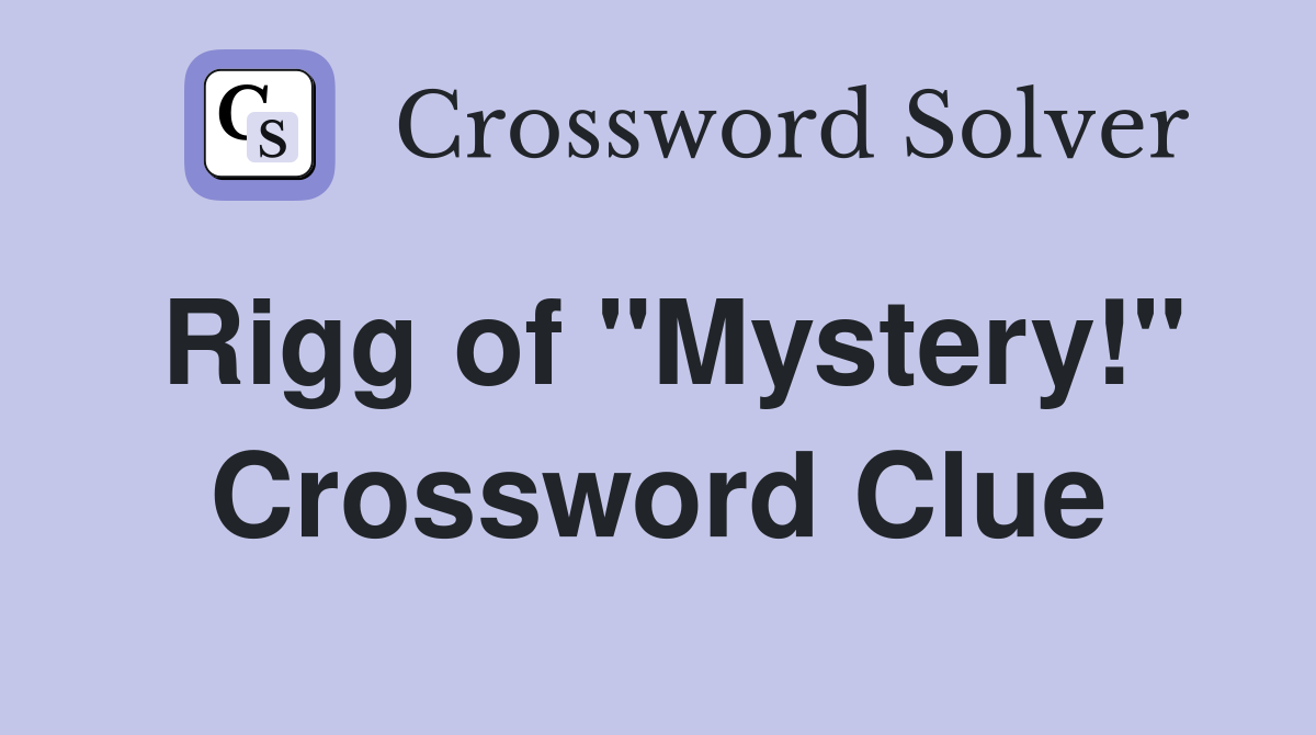Rigg of "Mystery!" Crossword Clue