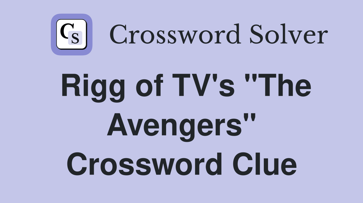 Rigg of TV's "The Avengers" Crossword Clue