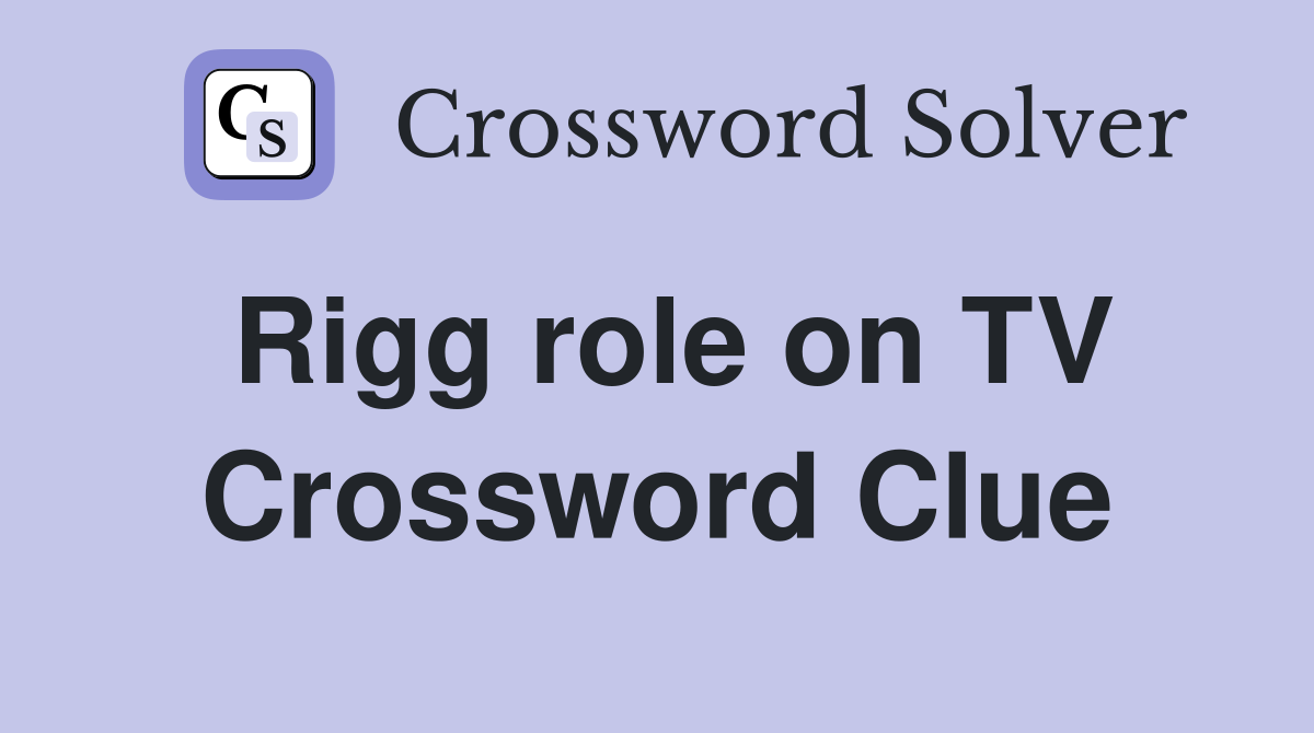 Rigg role on TV Crossword Clue