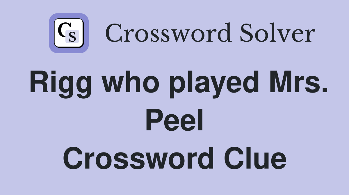 Rigg who played Mrs. Peel Crossword Clue