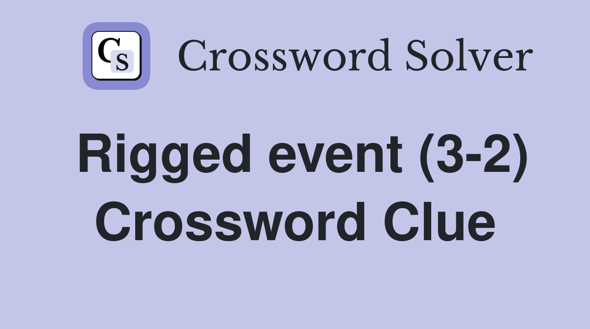 Rigged event (3-2) Crossword Clue