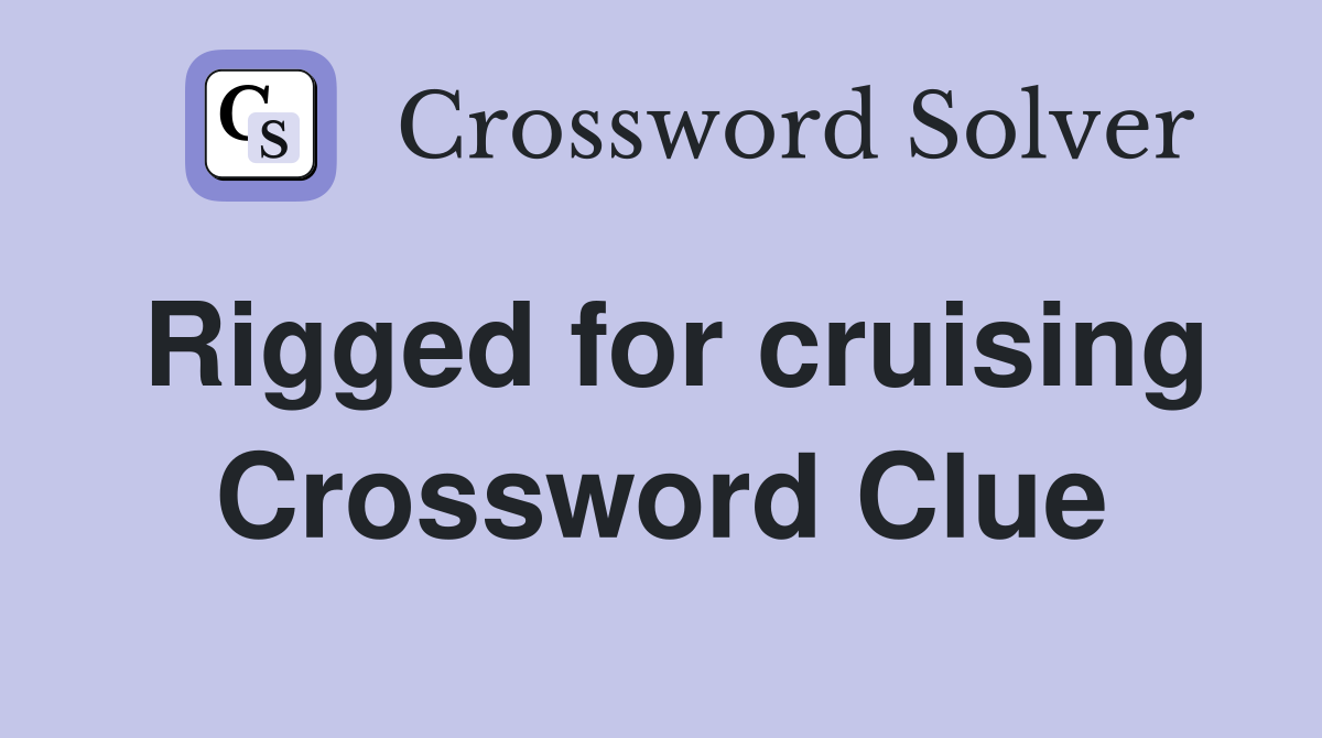 Rigged for cruising Crossword Clue