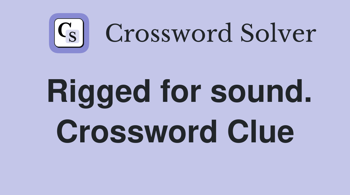 Rigged for sound. Crossword Clue