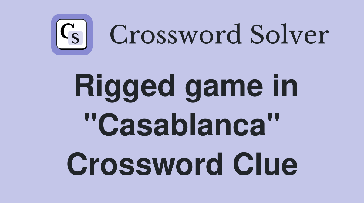 Rigged game in "Casablanca" Crossword Clue