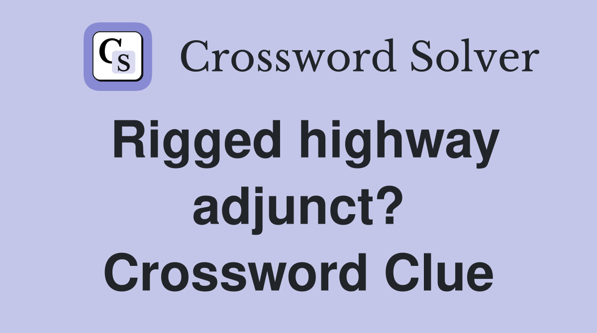 Rigged highway adjunct? Crossword Clue