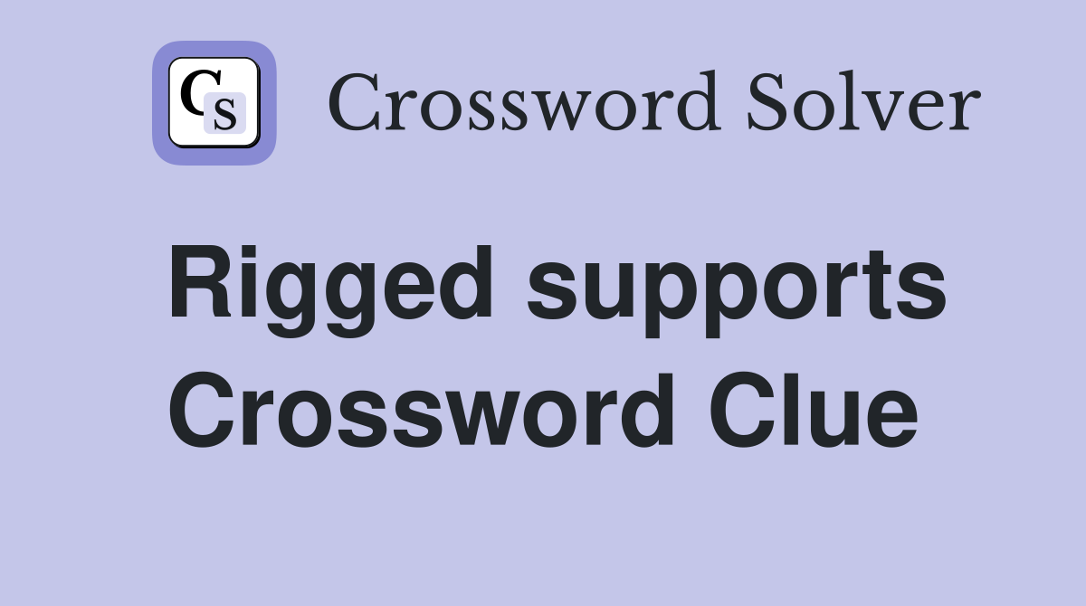 Rigged supports Crossword Clue