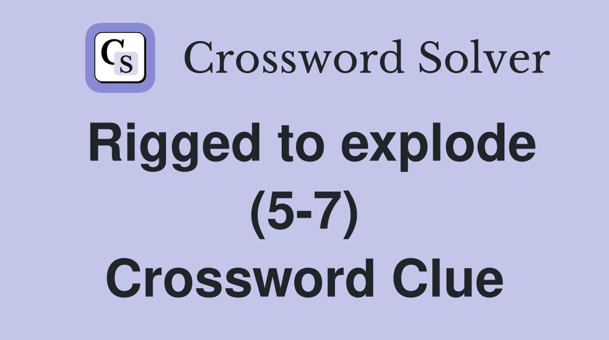 Rigged to explode (5-7) Crossword Clue