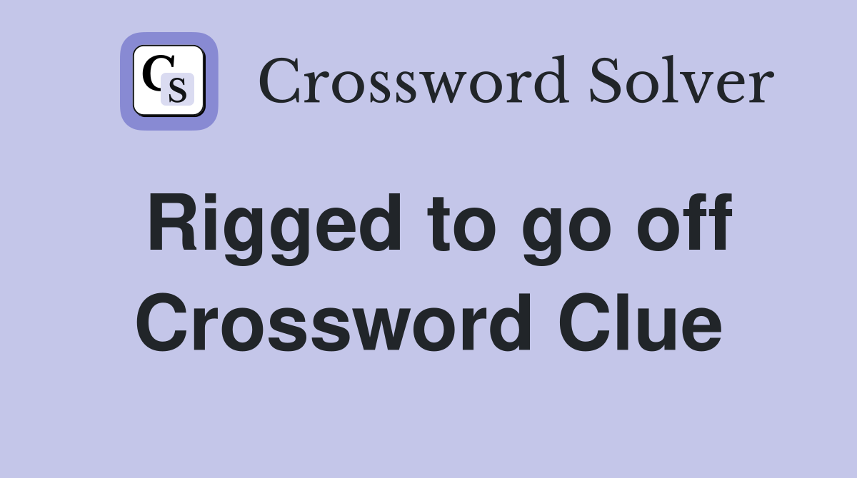 Rigged to go off Crossword Clue
