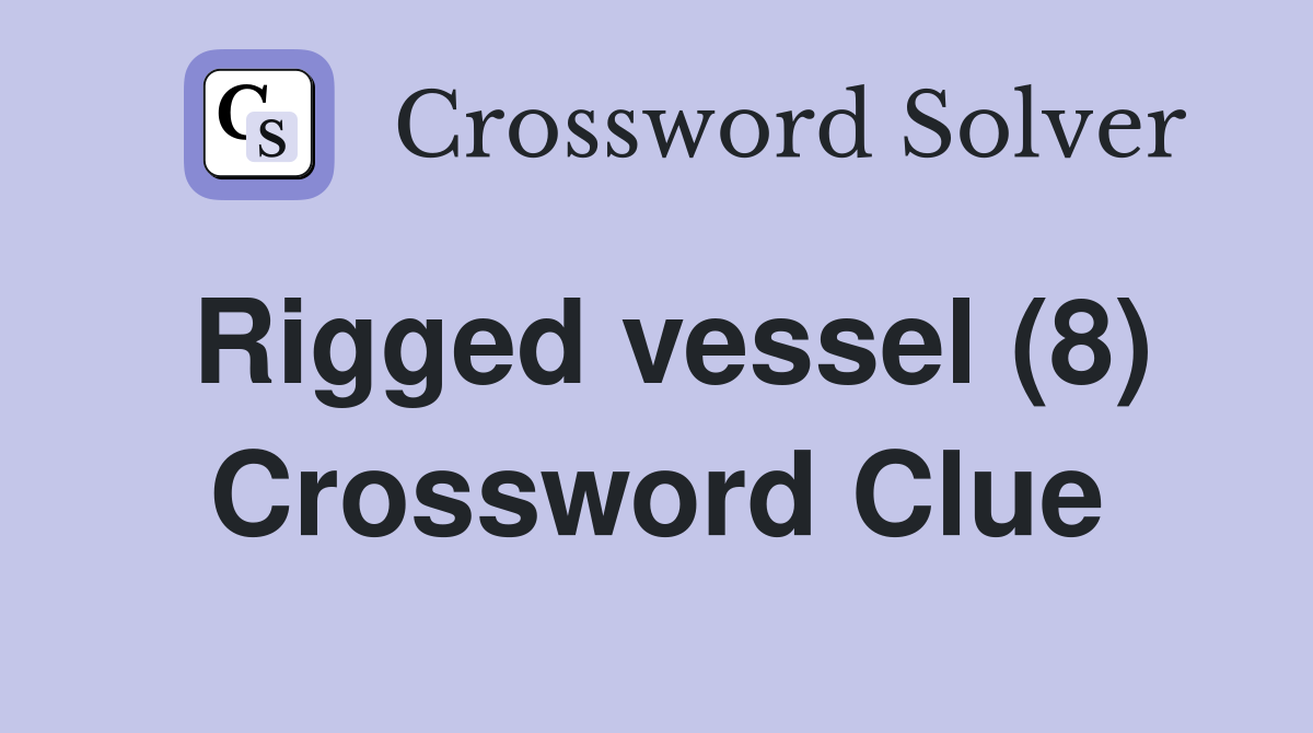 Rigged vessel (8) Crossword Clue