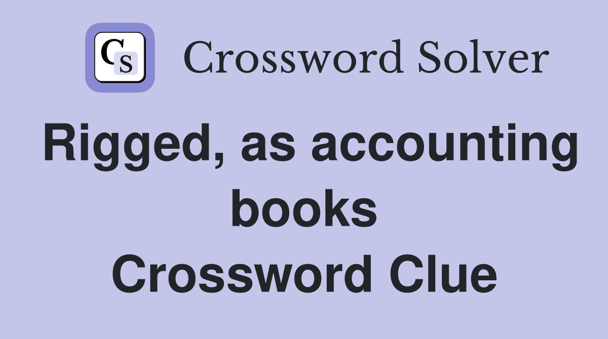 Rigged, as accounting books Crossword Clue