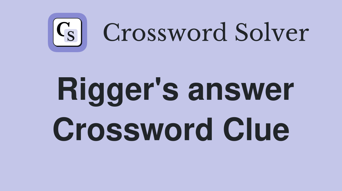 Rigger's answer Crossword Clue