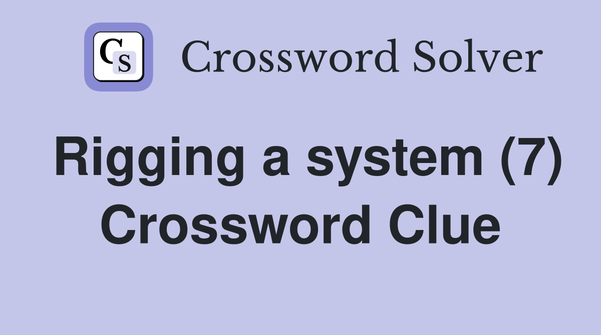 Rigging a system (7) Crossword Clue
