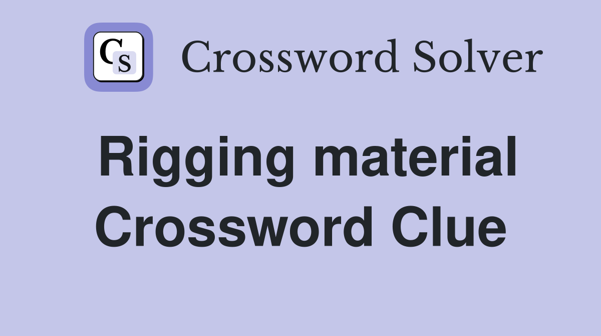 Rigging material Crossword Clue
