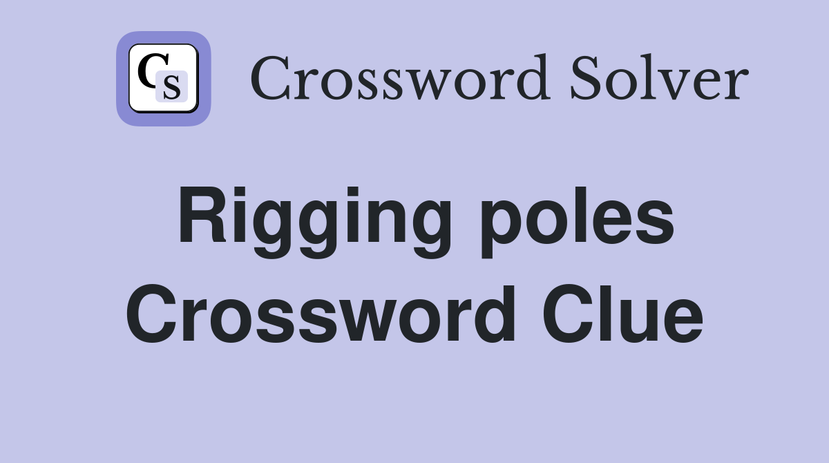 Rigging poles Crossword Clue