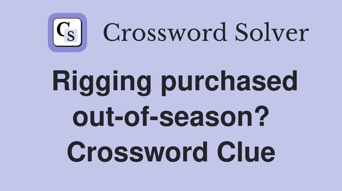 Rigging purchased out-of-season? Crossword Clue