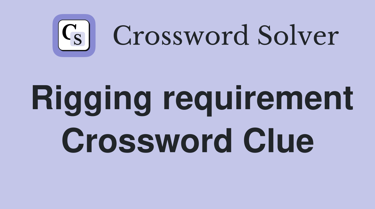 Rigging requirement Crossword Clue