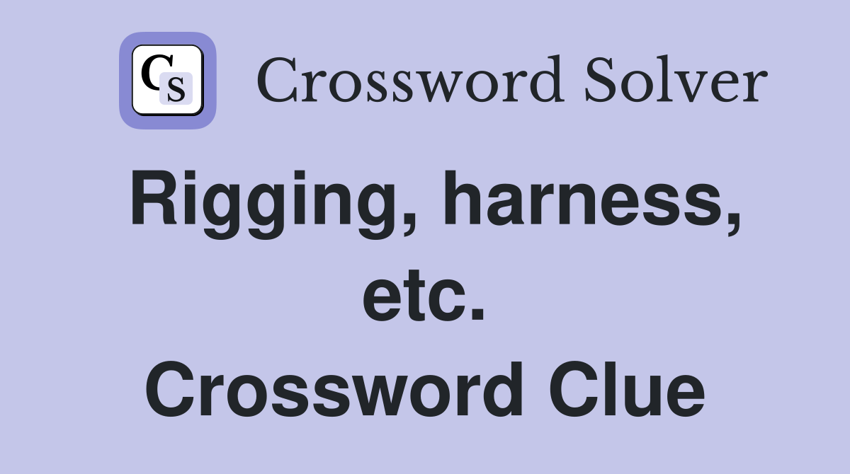 Rigging, harness, etc. Crossword Clue