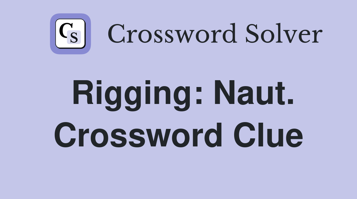 Rigging: Naut. Crossword Clue