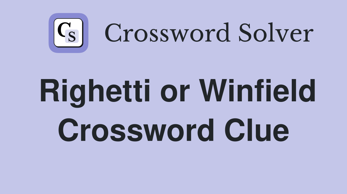 Righetti or Winfield Crossword Clue