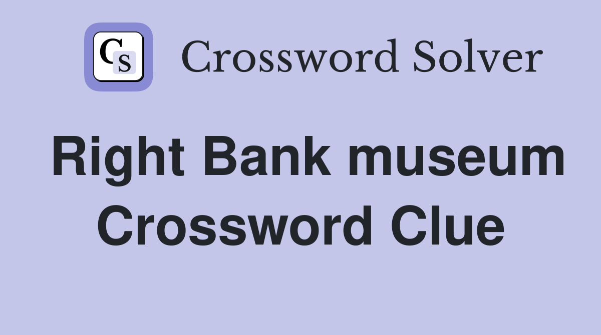Right Bank museum Crossword Clue