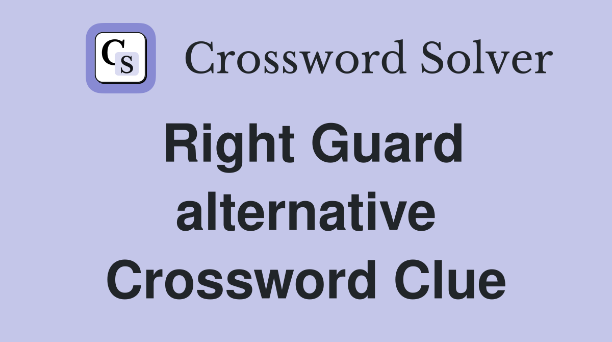 Right Guard alternative Crossword Clue