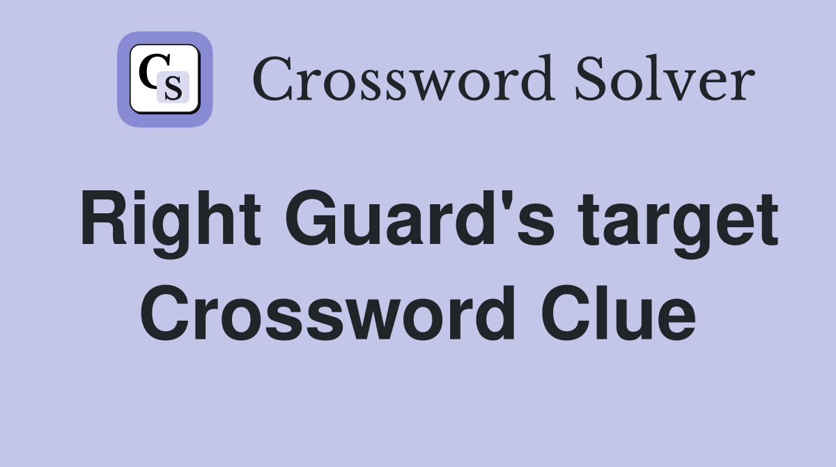Right Guard's target Crossword Clue