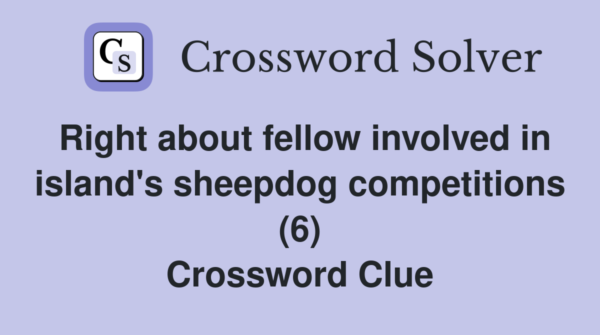 Right about fellow involved in island's sheepdog competitions (6) Crossword Clue