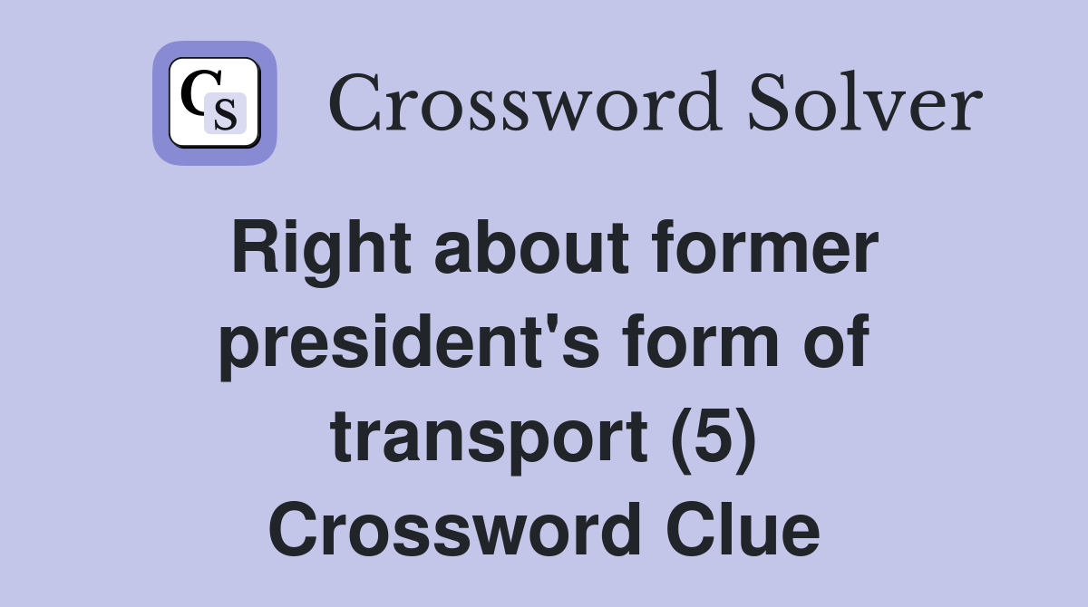 Right about former president's form of transport (5) Crossword Clue