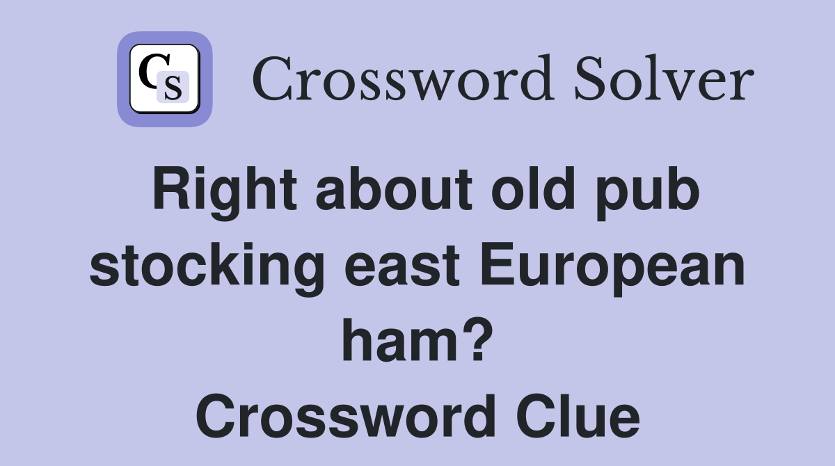 Right about old pub stocking east European ham? Crossword Clue