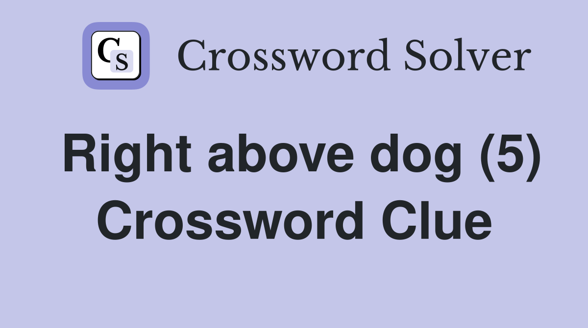 Right above dog (5) Crossword Clue