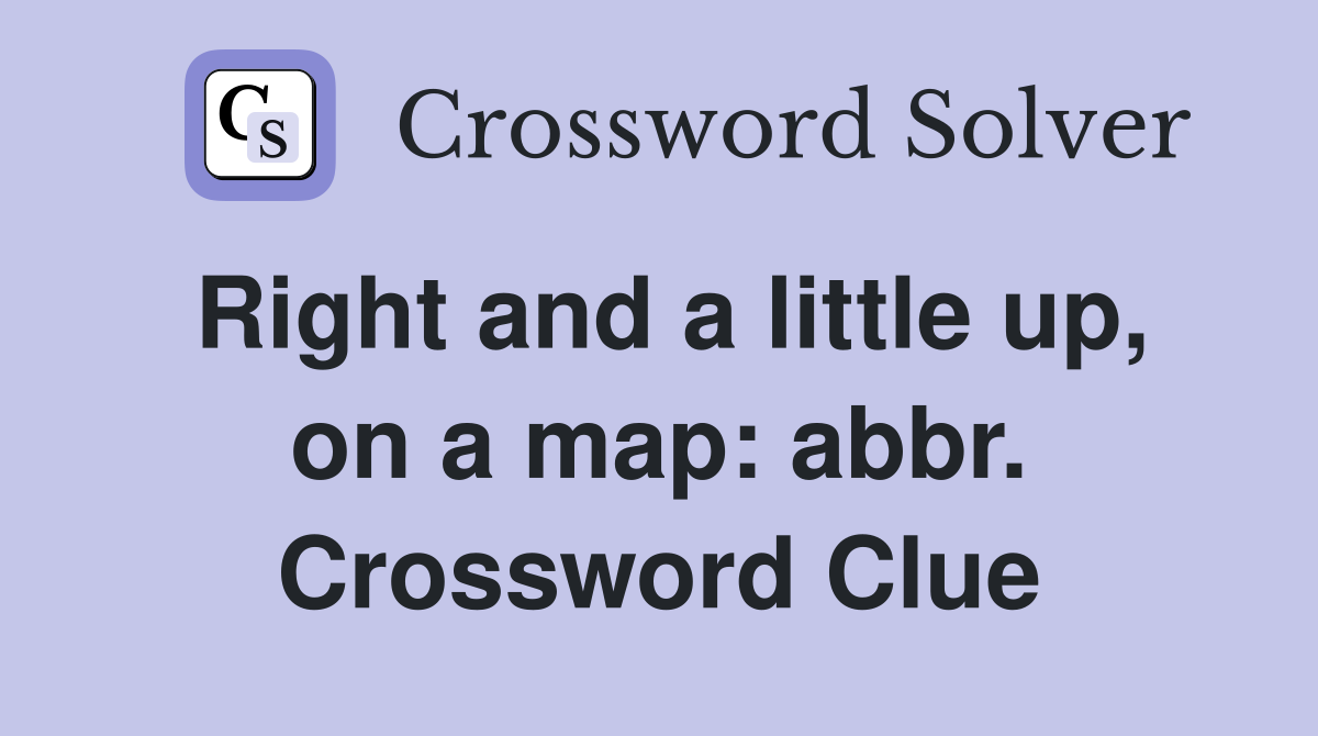 Right and a little up, on a map: abbr. Crossword Clue