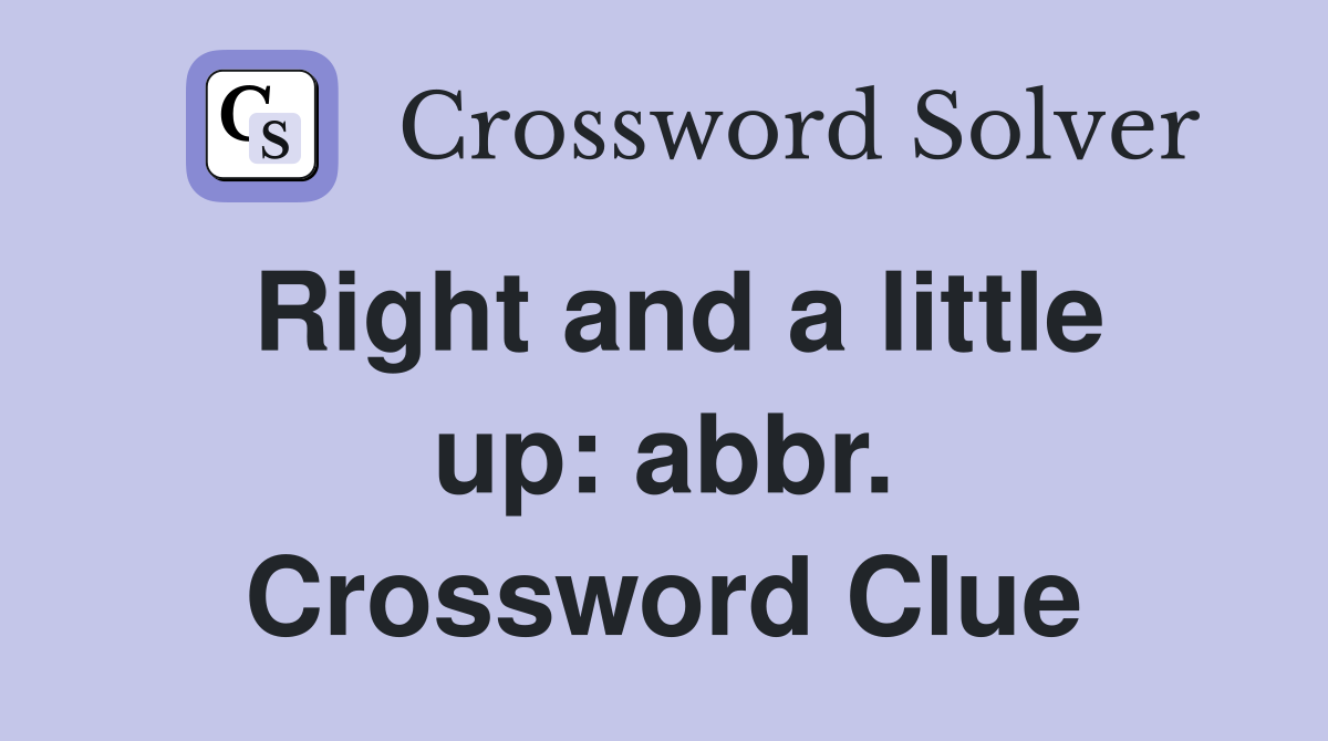 Right and a little up: abbr. Crossword Clue