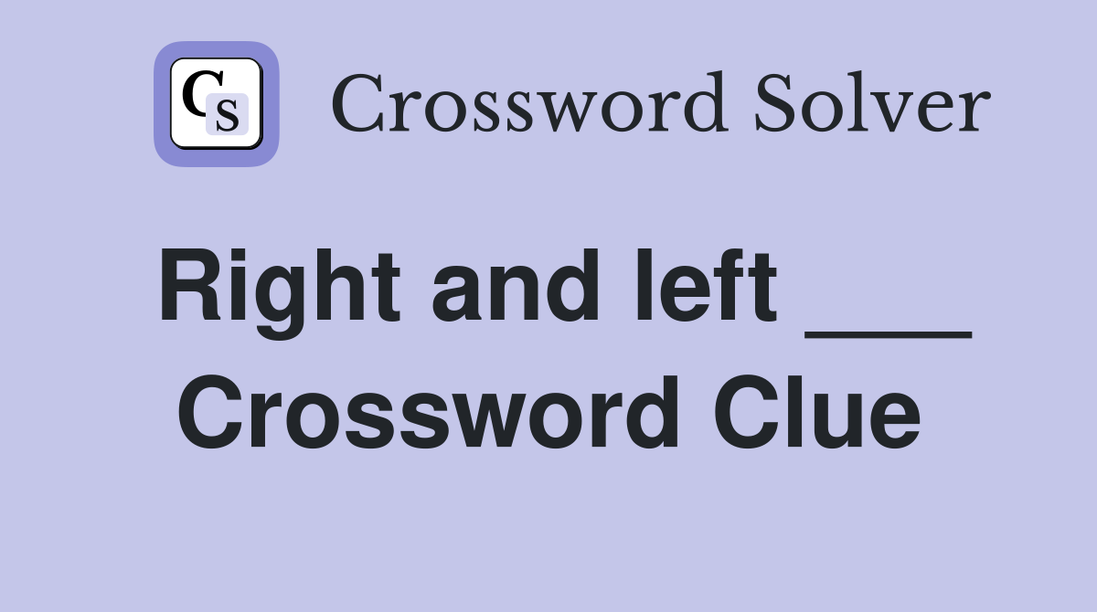 Right and left ___ Crossword Clue