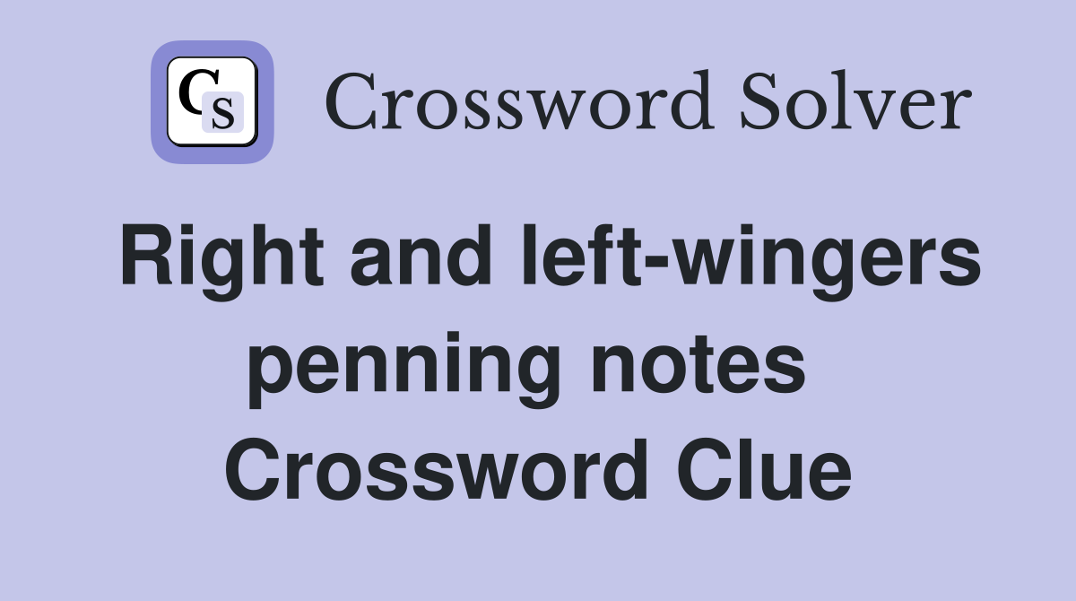 Right and left-wingers penning notes  Crossword Clue