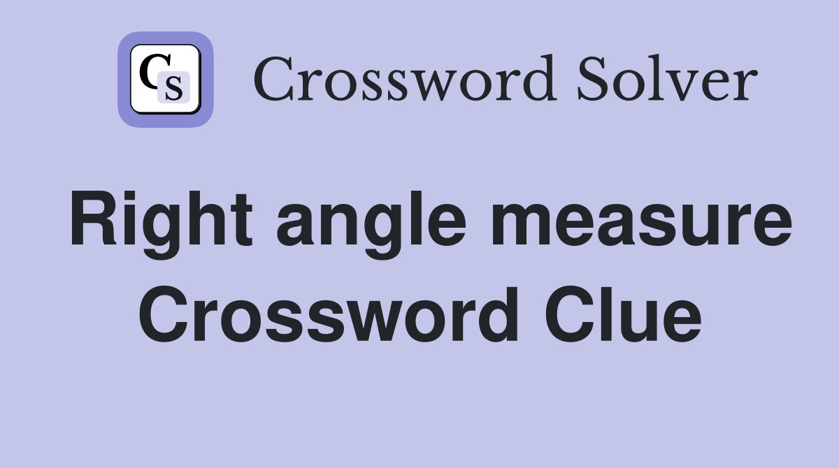 Right angle measure Crossword Clue