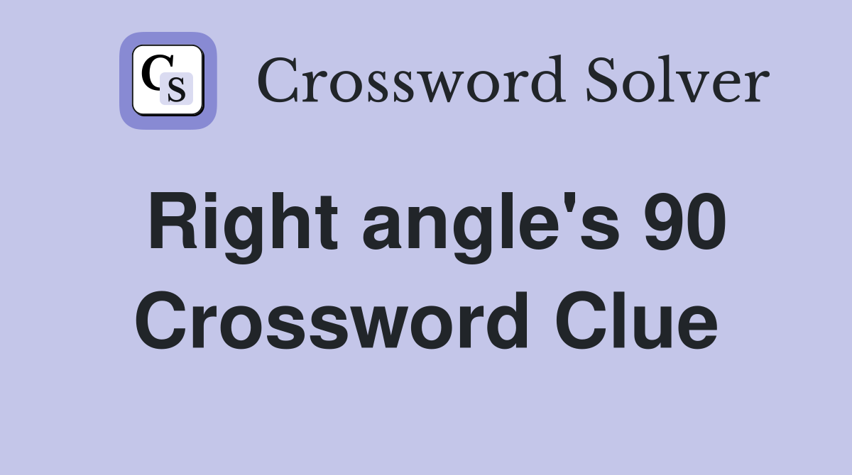 Right angle's 90 Crossword Clue